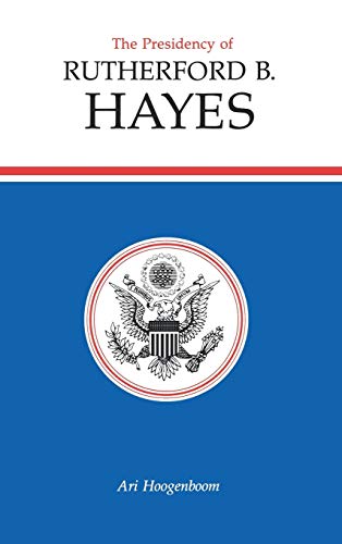 9780700603381: The Presidency of Rutherford B. Hayes
