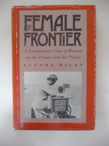 Beispielbild fr The Female Frontier : A Comparative View of Women on the Prairie and the Plains zum Verkauf von Better World Books