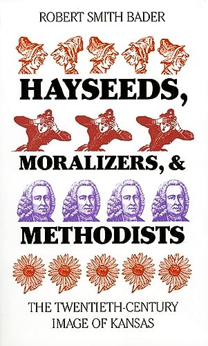 Hayseeds, Moralizers, & Methodists : The Twentieth-Century Image of Kansas