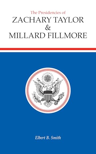 The Presidencies of Zachary Taylor and Millard Fillmore (American Presidency Series) (9780700603626) by Smith, Elbert B.