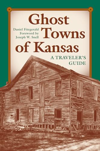 Ghost Towns of Kansas: A Traveler's Guide - Fitzgerald, Daniel C.