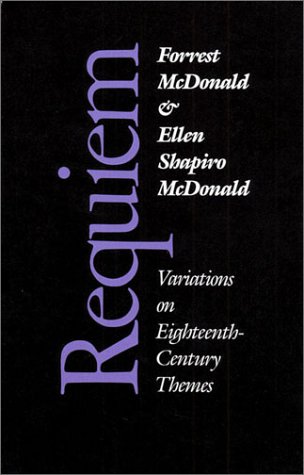 Requiem: Variations on Eighteenth-Century Themes (9780700603701) by McDonald, Forrest; McDonald, Ellen Shapiro