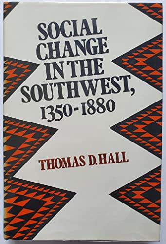 Social Change in the Southwest, 1350-1880 (Studies in Historical Social Change) (9780700603749) by Hall, Thomas D.