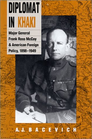 Diplomat in Khaki: Major General Frank Ross McCoy and American Foreign Policy, 1898-1949 (9780700604012) by Bacevich, Andrew J.