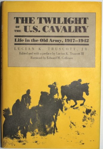 Imagen de archivo de The Twilight of the U.S. Cavalry: Life in the Old Army, 1917-1942 (Modern War Studies) a la venta por Red's Corner LLC