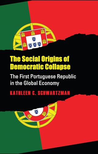 Stock image for Social Origins of Democratic Collapse: The First Portuguese Republic in the Global Economy for sale by Ria Christie Collections