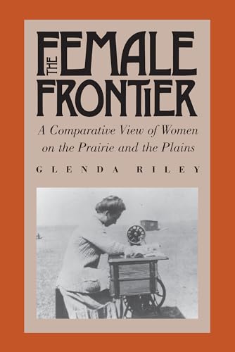 9780700604241: The Female Frontier: A Comparative View of Women on the Prairie and the Plains