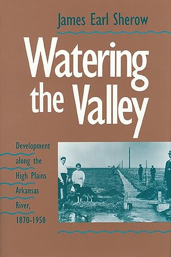 9780700604401: Watering the Valley: Development Along the High Plains Arkansas River, 1870-1950 (Development of Western Resources)