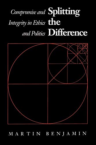 Stock image for Splitting the Difference: Compromise and Integrity in Ethics and Politics for sale by SecondSale