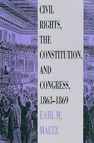 9780700604678: Civil Rights, the Constitution, and Congress, 1863-1869