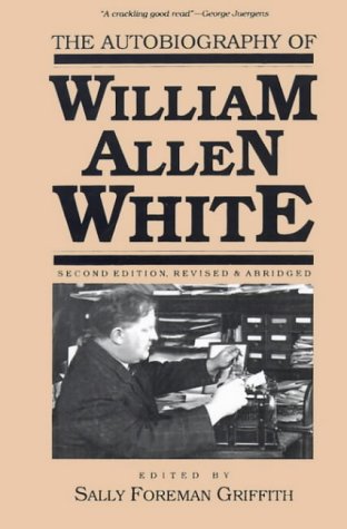Stock image for The Autobiography of William Allen White: Second Edition, Revised and Abridged for sale by SecondSale