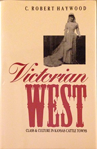 Stock image for Victorian West: Class and Culture in Kansas Cattle Towns for sale by HPB-Red