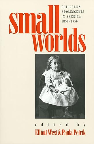 Imagen de archivo de Small Worlds: Children and Adolescents in America, 1850-1950 a la venta por Montclair Book Center