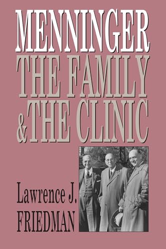 Menninger: The Family and the Clinic - Friedman, Lawrence J.