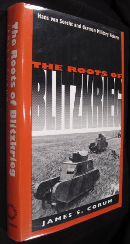 Beispielbild fr The Roots of Blitzkrieg: Hans von Seeckt and German Military Reform (Modern War Studies) zum Verkauf von WeBuyBooks