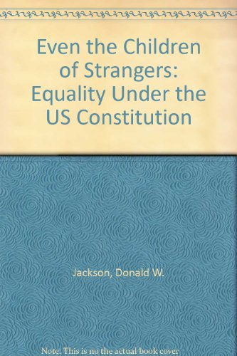 Beispielbild fr Even the Children of Strangers : Equality under the U. S. Constitution zum Verkauf von Better World Books