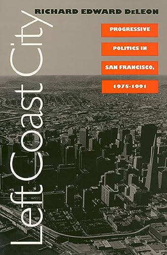 9780700605552: Left Coast City: Progressive Politics in San Francisco, 1975-1991