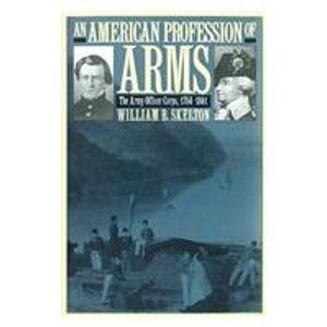 An American Profession of Arms: The Army Officer Corps, 1784-1861