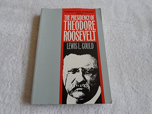 9780700605651: The Presidency of Theodore Roosevelt (American Presidency Series)