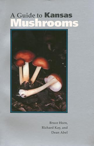 A Guide to Kansas Mushrooms - Horn, Bruce; Kay, Richard; Abel, Dean
