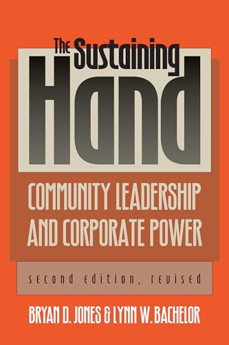 The Sustaining Hand: Community Leadership and Corporate Power?Second Edition, Revised (Studies in Government and Public Policy) (9780700605996) by Jones, Bryan D.; Bachelor, Lynn W.