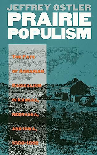 Beispielbild fr Prairie Populism: The Fate of Agrarian Radicalism in Kansas, Nebraska, and Iowa, 1880-1892 zum Verkauf von BooksRun