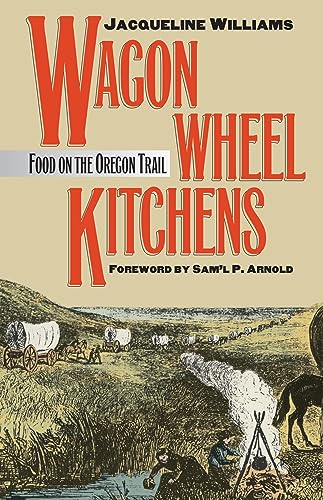 

Wagon Wheel Kitchens: Food on the Oregon Trail