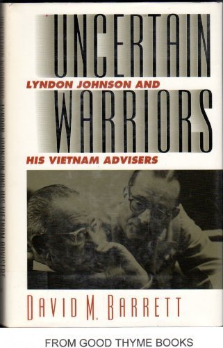 Stock image for Uncertain Warriors : Lyndon Johnson and His Vietnam Advisers for sale by Better World Books