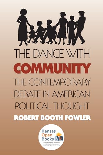 The Dance with Community: The Contemporary Debate in American Political Thought - Fowler, Robert Booth