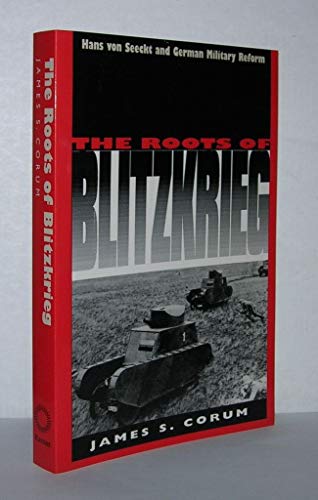9780700606283: The Roots of Blitzkrieg: Hans von Seeckt and German Military Reform (Modern War Studies)