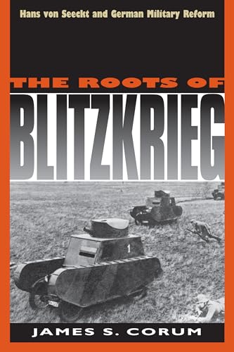 9780700606283: The Roots of Blitzkrieg: Hans von Seeckt and German Military Reform