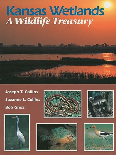 Kansas Wetlands: A Wildlife Treasury - Joseph T. Collins,etc.,Suzanne L. Collins,Bob Gress,John E. Hayes,Jim Minnerath