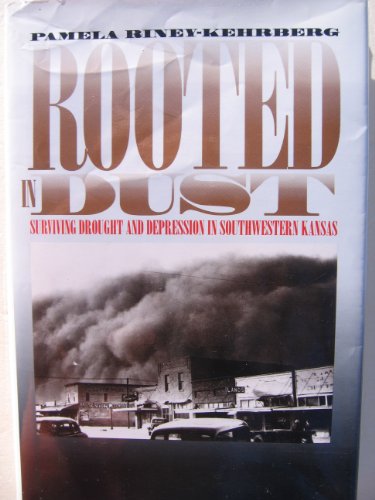 9780700606443: Rooted in Dust: Surviving Drought and Depression in Southwestern Kansas