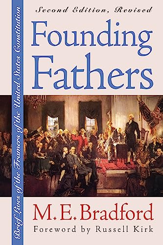 Founding Fathers: Brief Lives of the Framers of the United States Constitution - M. E. Bradford