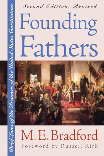 Founding Fathers. Brief Lives of the Framers of the United States Constitution. Second Edition, Revised - Bradford, M.E.