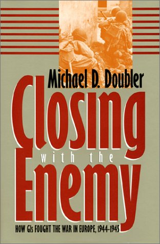 9780700606757: Closing with the Enemy: How GIs Fought the War in Europe, 1944-45 (Modern War Studies)