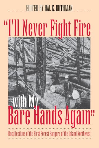 Stock image for I'll Never Fight Fire with My Bare Hands Again": Recollections of the First Forest Rangers of the Inland Northwest for sale by Bookensteins