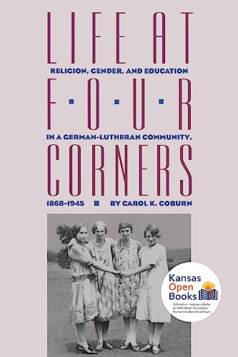 Imagen de archivo de Life at Four Corners: Religion, Gender, and Education in a German-Lutheran Community, 1868-1945 a la venta por Discover Books