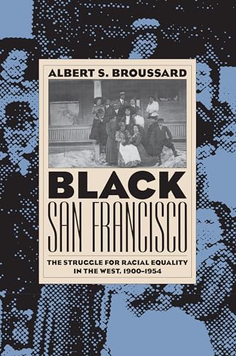 Black San Francisco: The Struggle for Racial Equality in the West, 1900-54 (New edition) - Albert S. Broussard