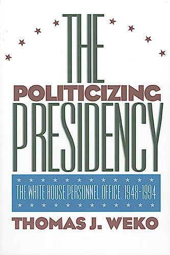 Stock image for The Politicizing Presidency: The White House Personnel Office, 1948-1994 (Studies in Government & Public Policy) for sale by Wonder Book