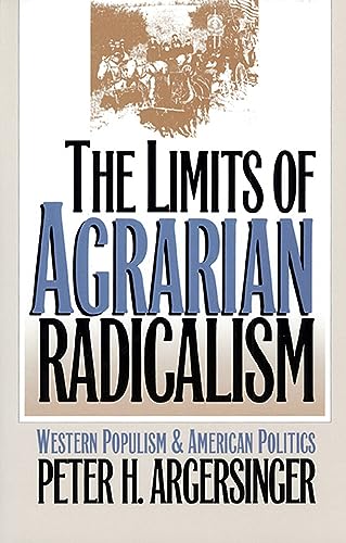 The Limits of Agrarian Radicalism : Western Populism and American Politics - Argersinger, Peter H.