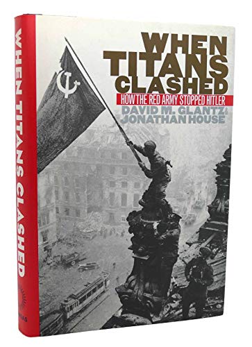 Beispielbild fr When Titans Clashed: How the Red Army Stopped Hitler (Modern War Studies) zum Verkauf von Half Price Books Inc.