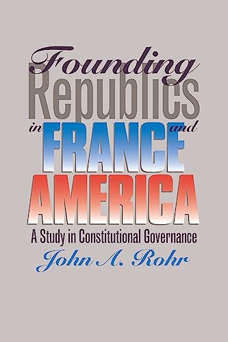 9780700607334: Founding Republics in France and America: Study in Constitutional Governance (Studies in Government and Public Policy)