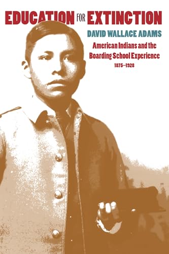 9780700607358: Education for Extinction: American Indians and the Boarding-School Experience, 1875-1928