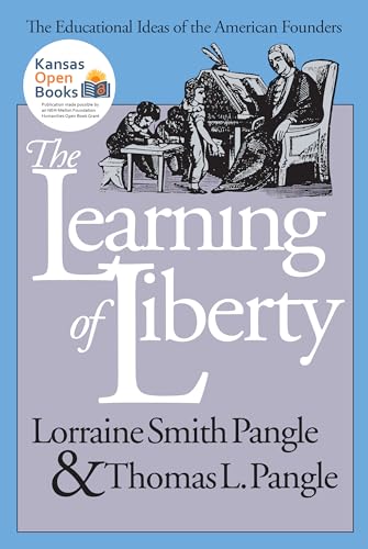 The Learning of Liberty: The Educational Ideas of the American Founders (9780700607464) by Pangle, Lorraine Smith; Pangle, Thomas L.