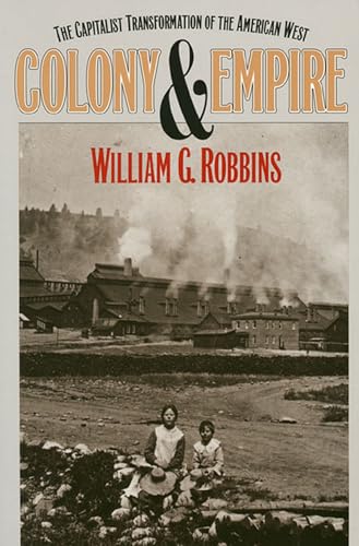 9780700607501: Colony and Empire: The Capitalist Transformation of the American West (Development of Western Resources)