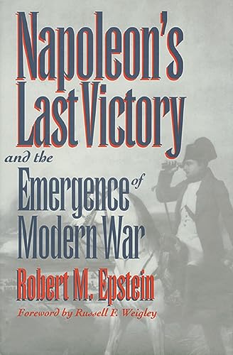 Beispielbild fr Napoleon's Last Victory and the Emergence of Modern War zum Verkauf von ThriftBooks-Atlanta