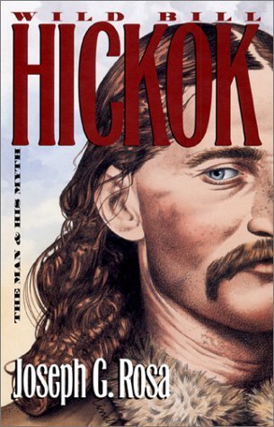 Stock image for Wild Bill Hickok: The Man and His Myth for sale by Books of the Smoky Mountains