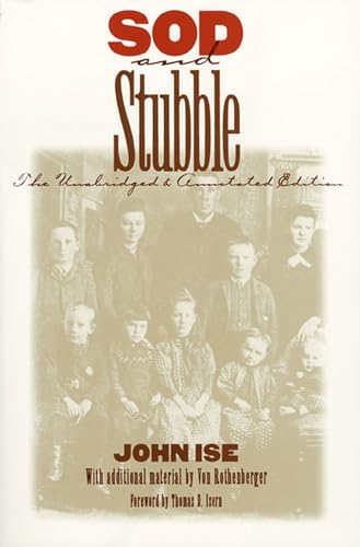 Sod and Stubble: The Unabridged and Annotated Edition (9780700607754) by Ise, John