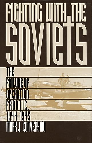 Fighting with the Soviets: The Failure of Operation FRANTIC, 1944-1945.